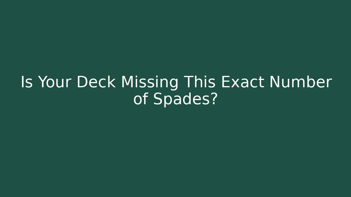 Is Your Deck Missing This Exact Number of Spades?