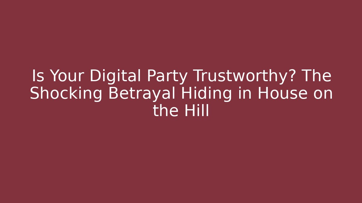 Is Your Digital Party Trustworthy? The Shocking Betrayal Hiding in House on the Hill