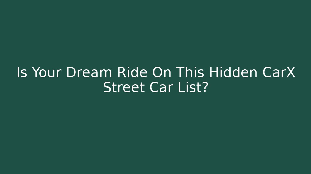 Is Your Dream Ride On This Hidden CarX Street Car List?