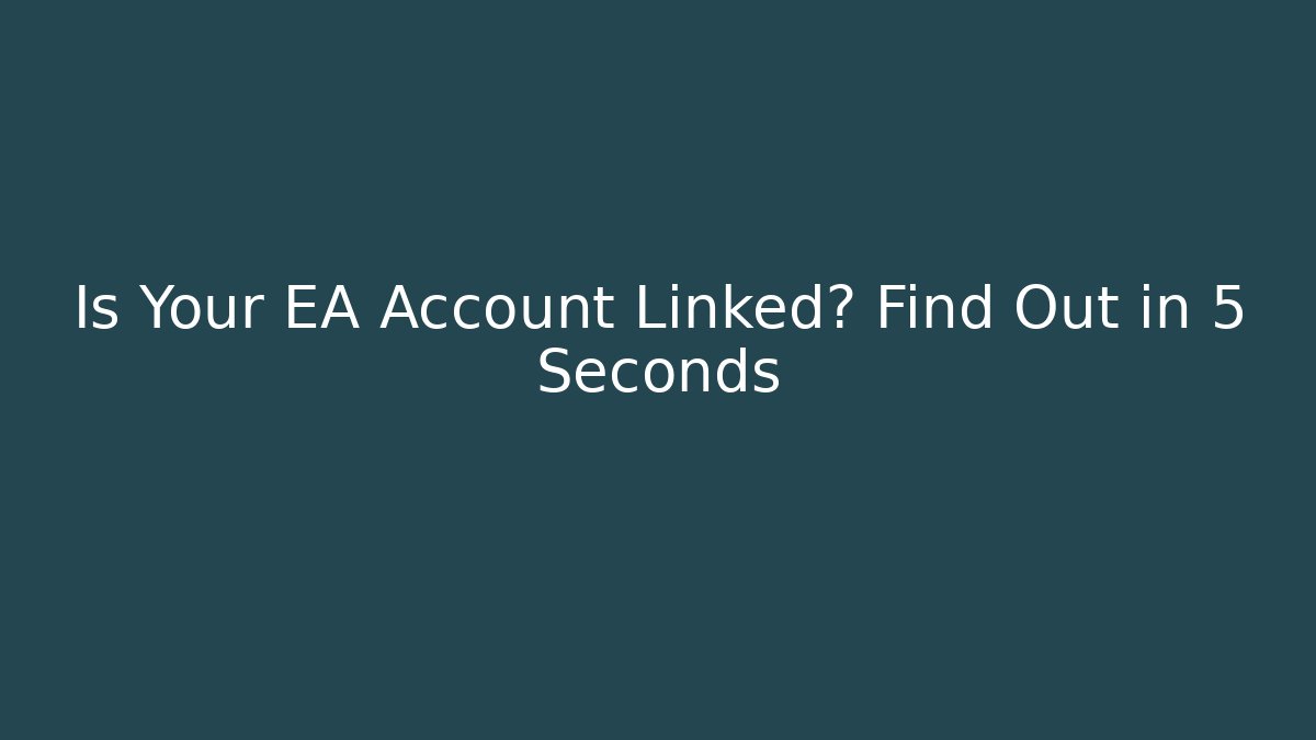 Is Your EA Account Linked? Find Out in 5 Seconds