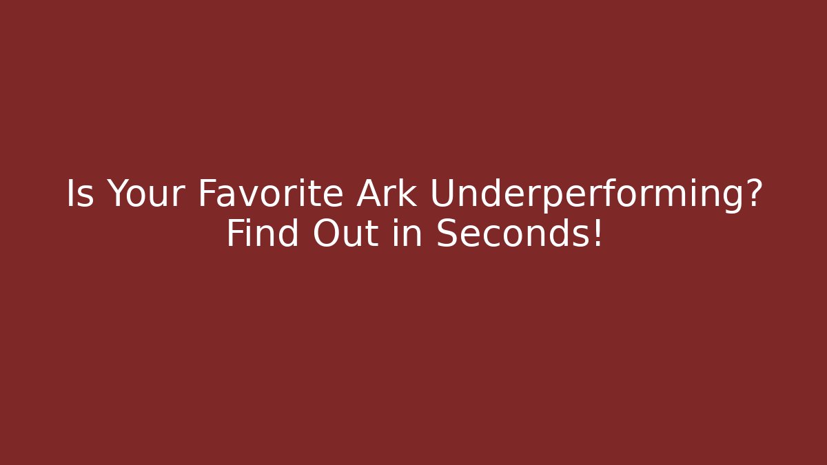 Is Your Favorite Ark Underperforming? Find Out in Seconds!