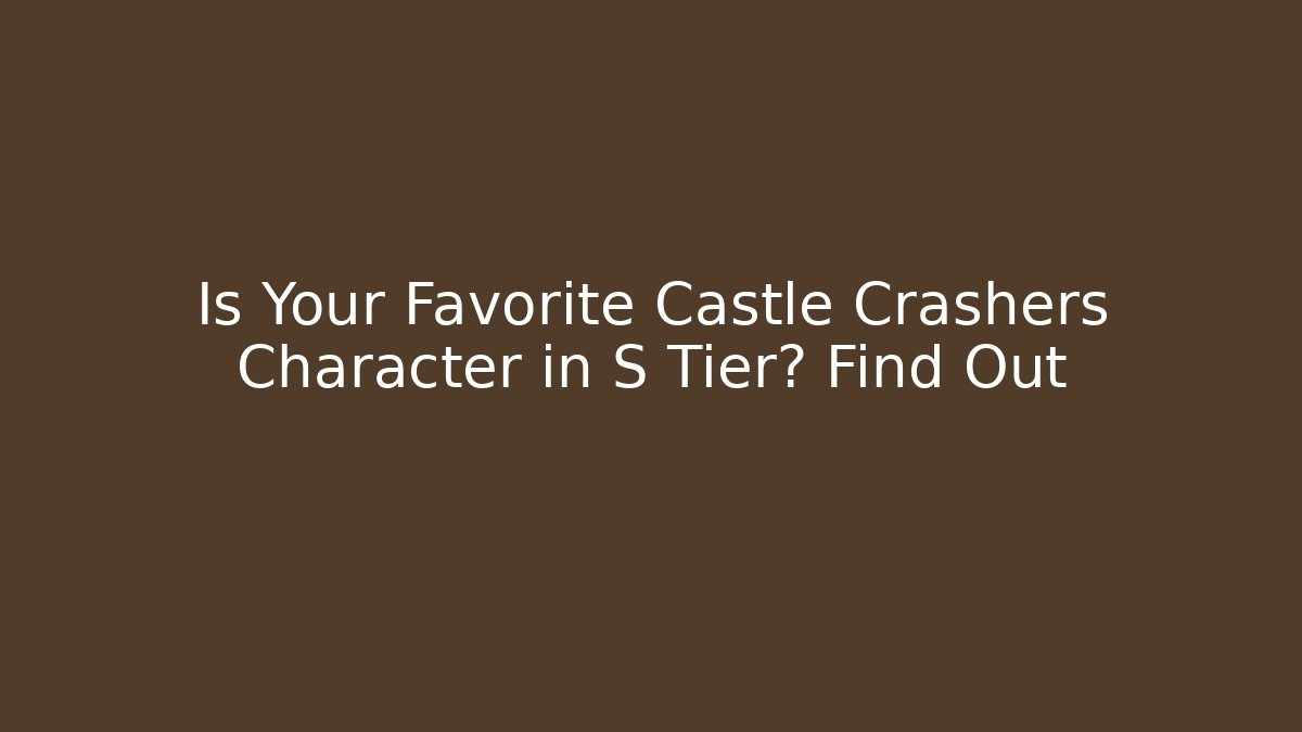 Is Your Favorite Castle Crashers Character in S Tier? Find Out