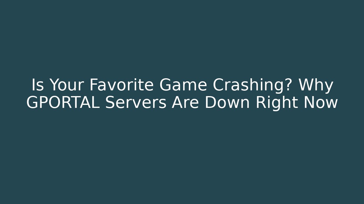 Is Your Favorite Game Crashing? Why GPORTAL Servers Are Down Right Now