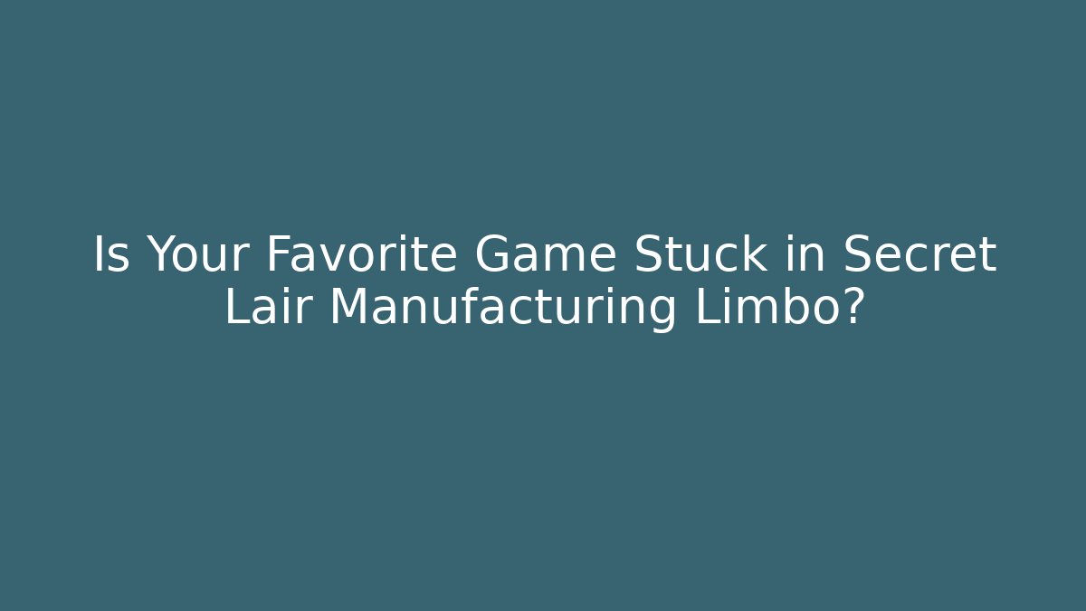 Is Your Favorite Game Stuck in Secret Lair Manufacturing Limbo?