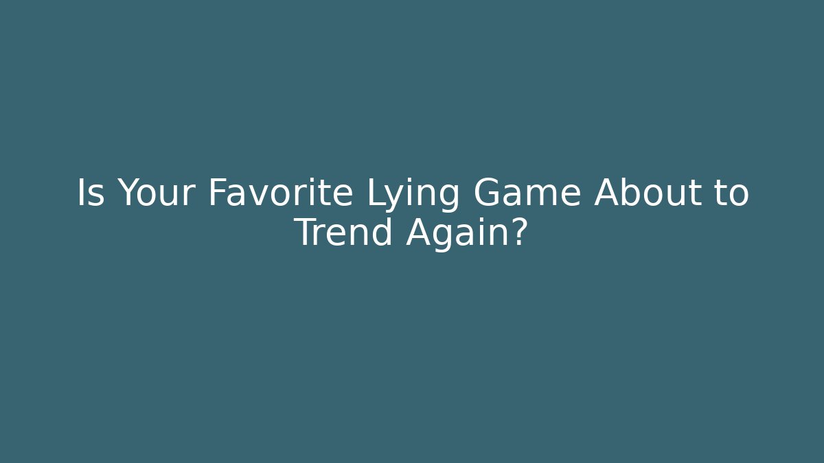 Is Your Favorite Lying Game About to Trend Again?