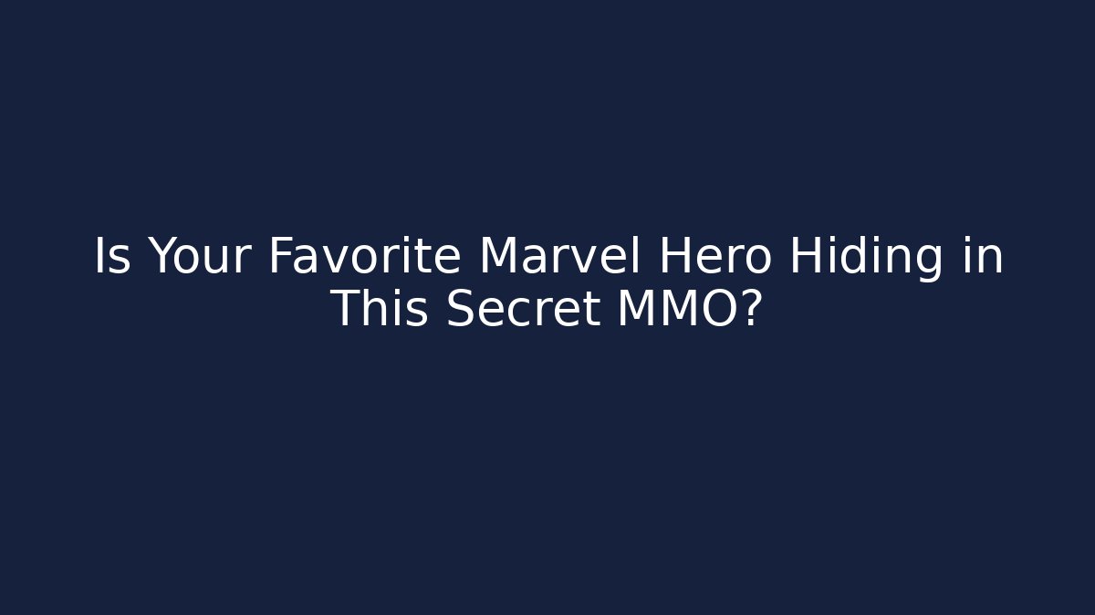 Is Your Favorite Marvel Hero Hiding in This Secret MMO?
