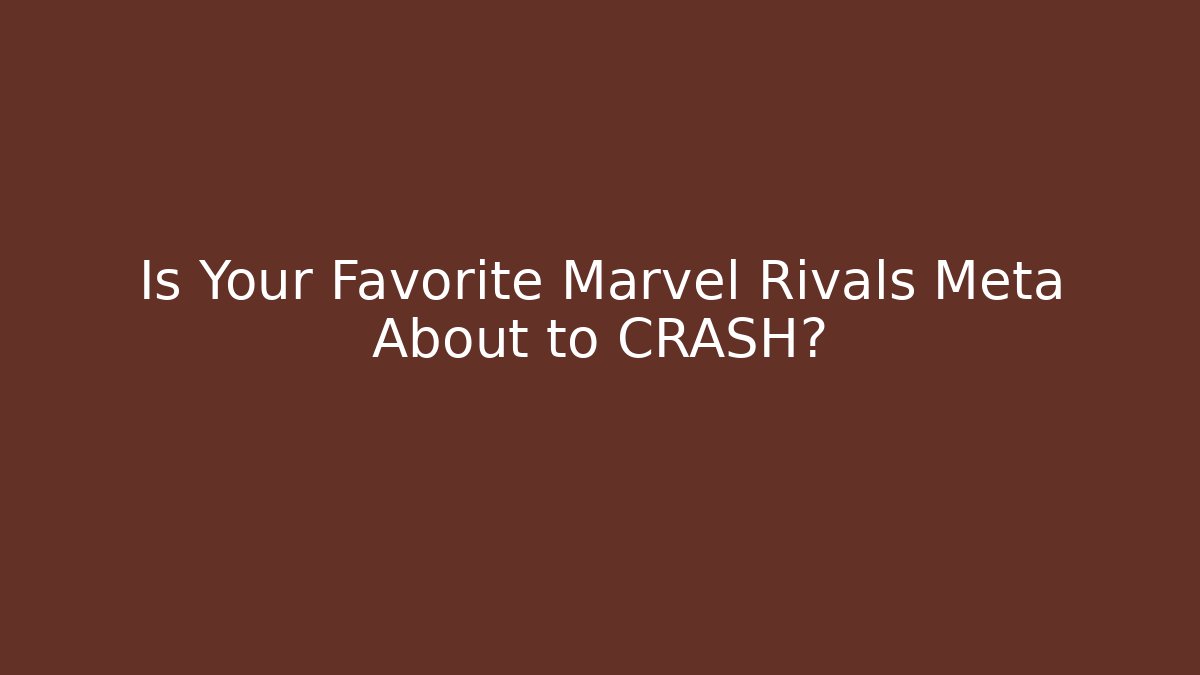 Is Your Favorite Marvel Rivals Meta About to CRASH?