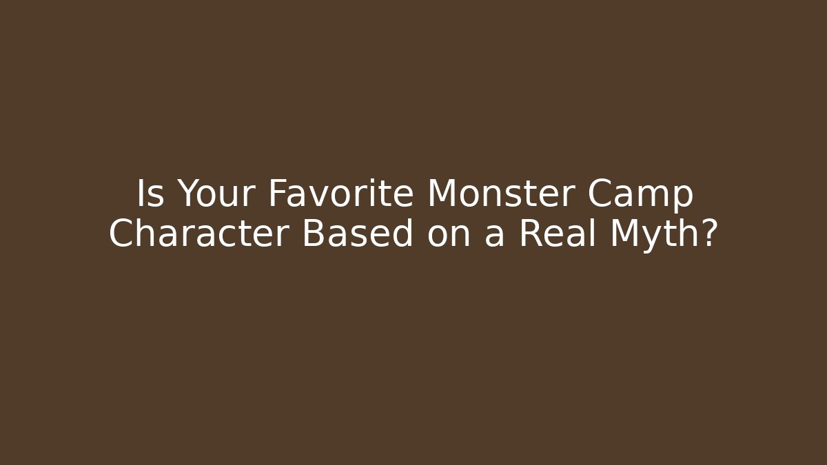 Is Your Favorite Monster Camp Character Based on a Real Myth?