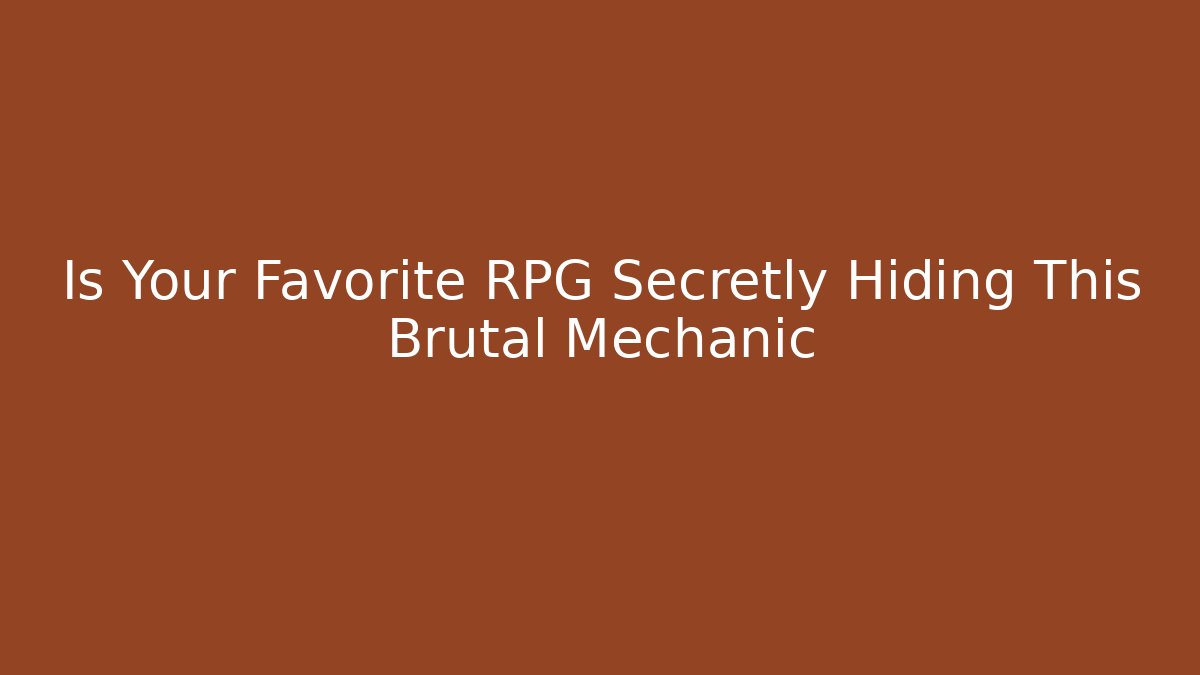 Is Your Favorite RPG Secretly Hiding This Brutal Mechanic