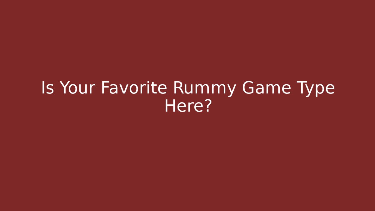Is Your Favorite Rummy Game Type Here?