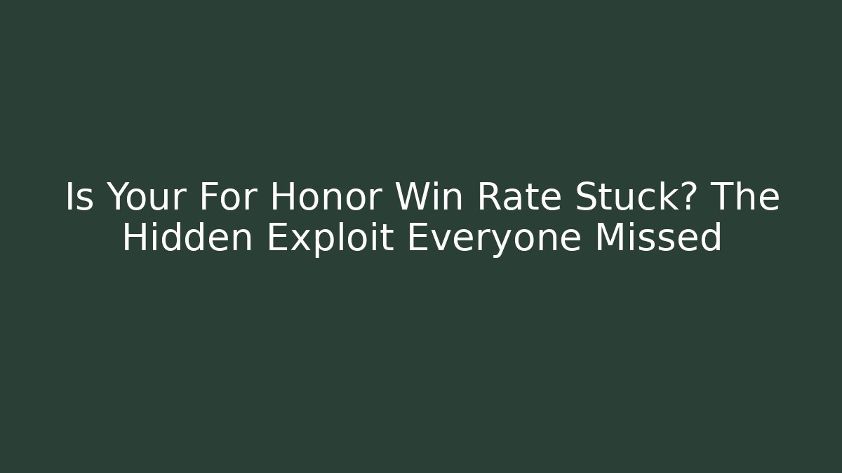 Is Your For Honor Win Rate Stuck? The Hidden Exploit Everyone Missed - Create More Assets