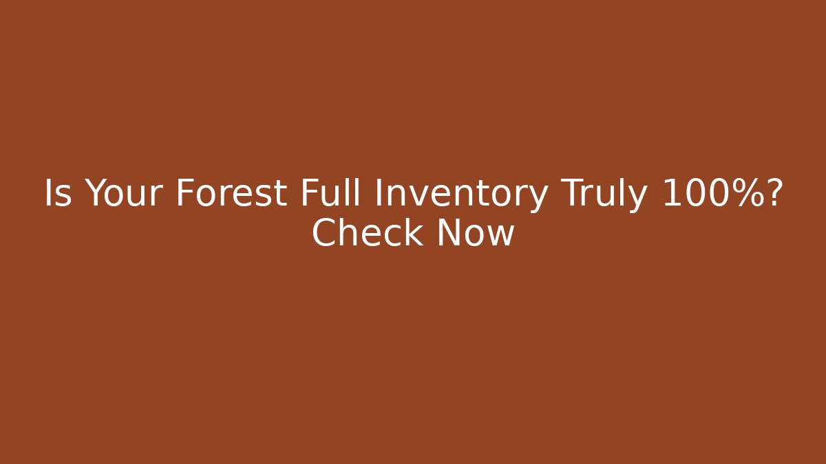 Is Your Forest Full Inventory Truly 100%? Check Now