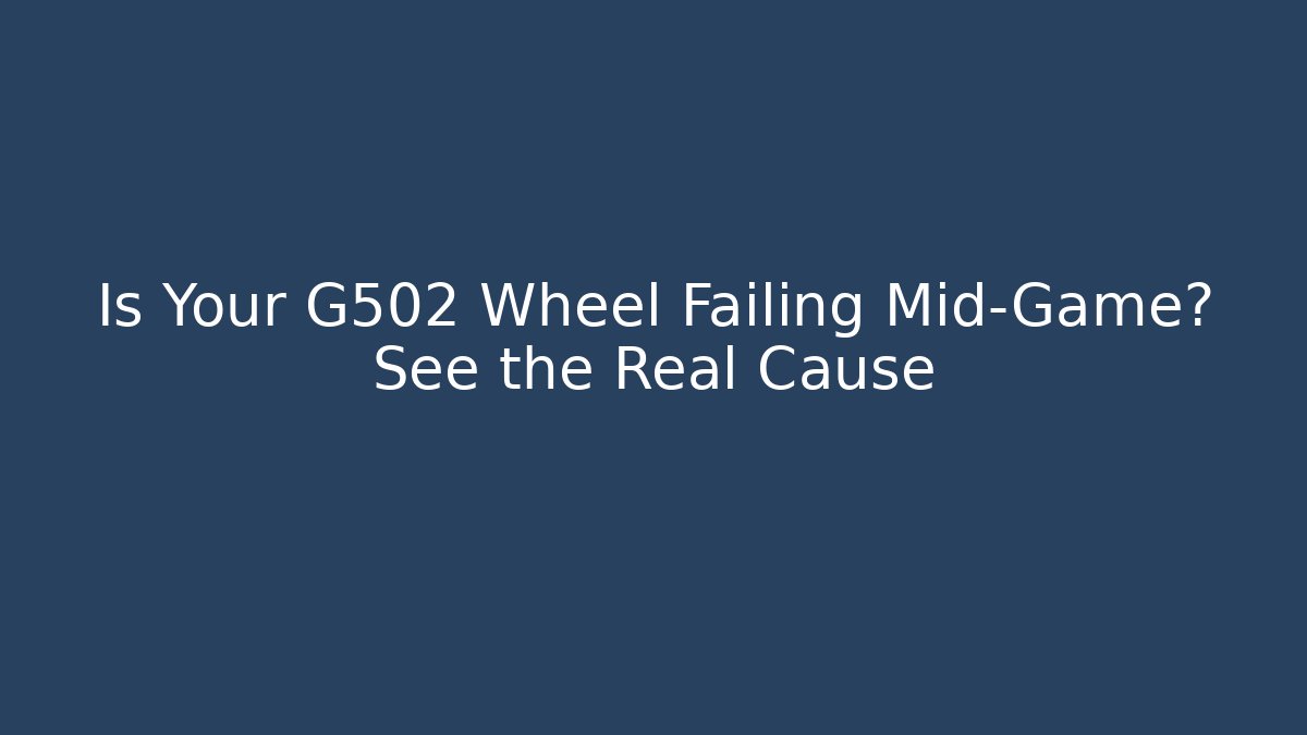 Is Your G502 Wheel Failing Mid-Game? See the Real Cause