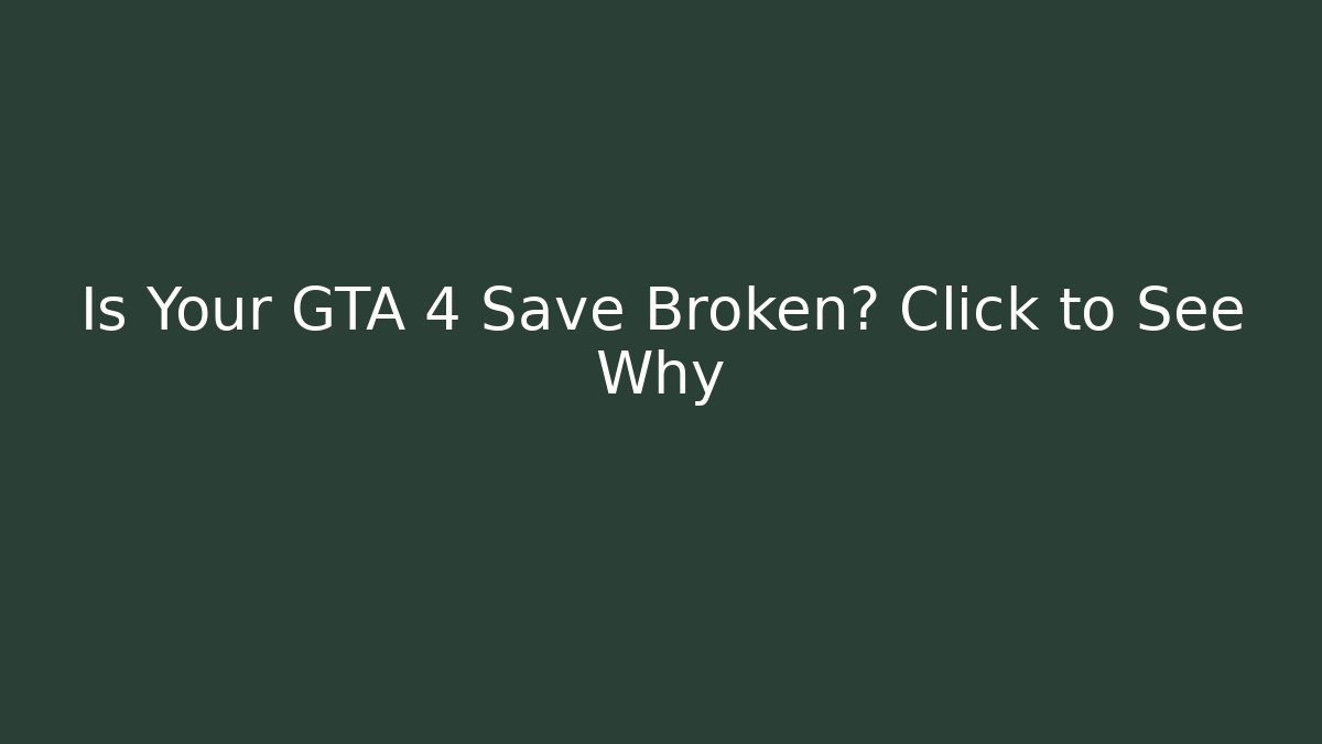 Is Your GTA 4 Save Broken? Click to See Why