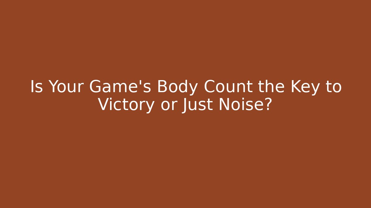 Is Your Game's Body Count the Key to Victory or Just Noise?