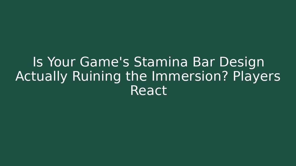 Is Your Game's Stamina Bar Design Actually Ruining the Immersion? Players React