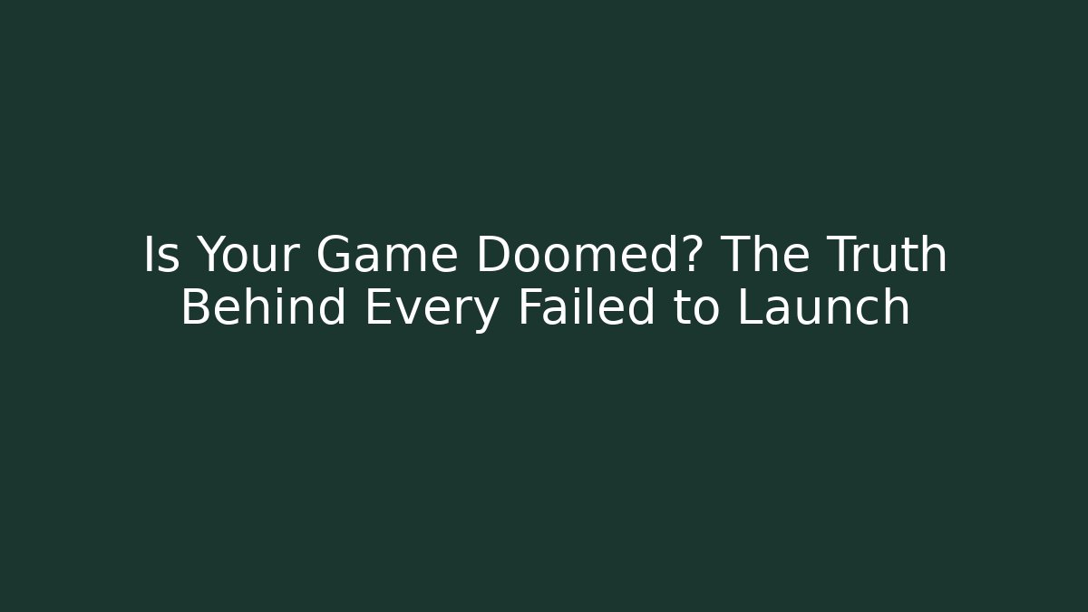 Is Your Game Doomed? The Truth Behind Every Failed to Launch - Create More Assets