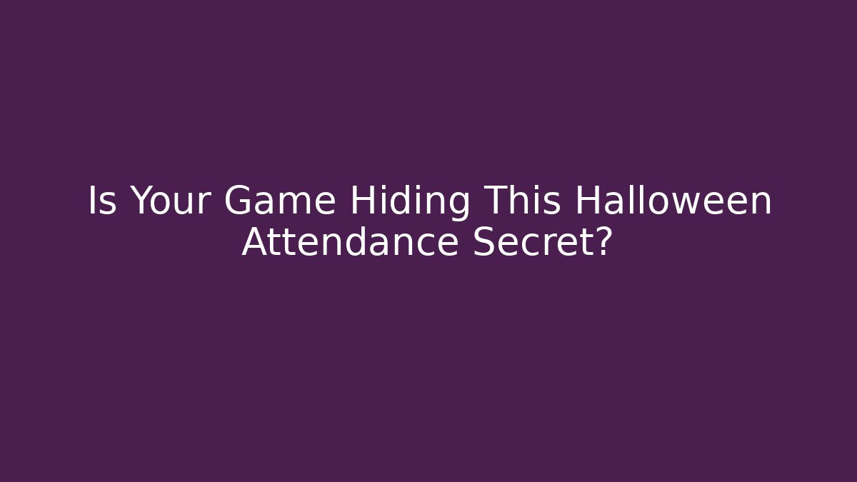 Is Your Game Hiding This Halloween Attendance Secret?
