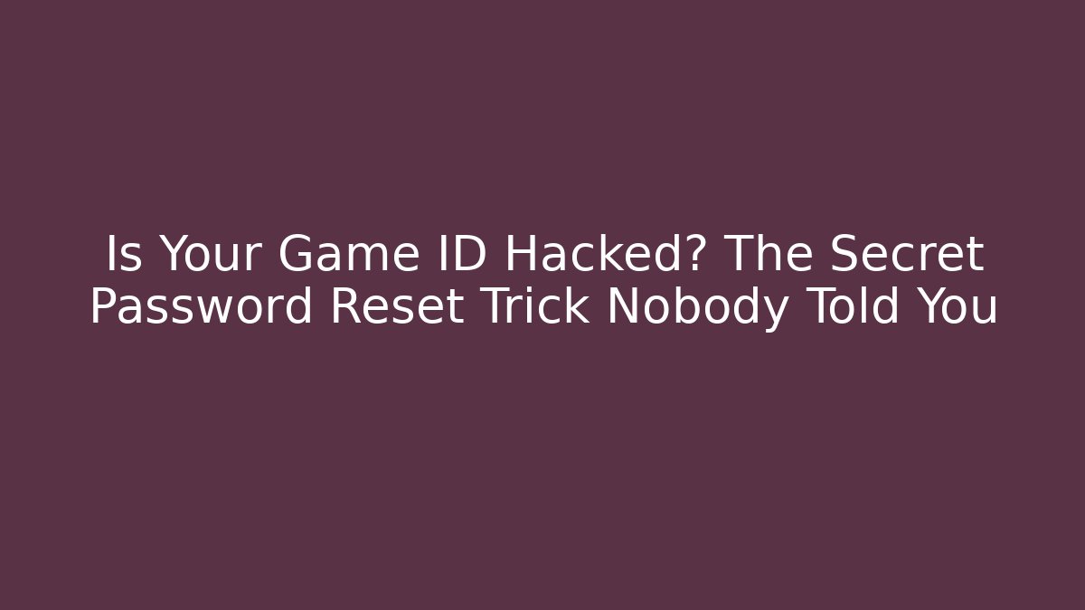 Is Your Game ID Hacked? The Secret Password Reset Trick Nobody Told You