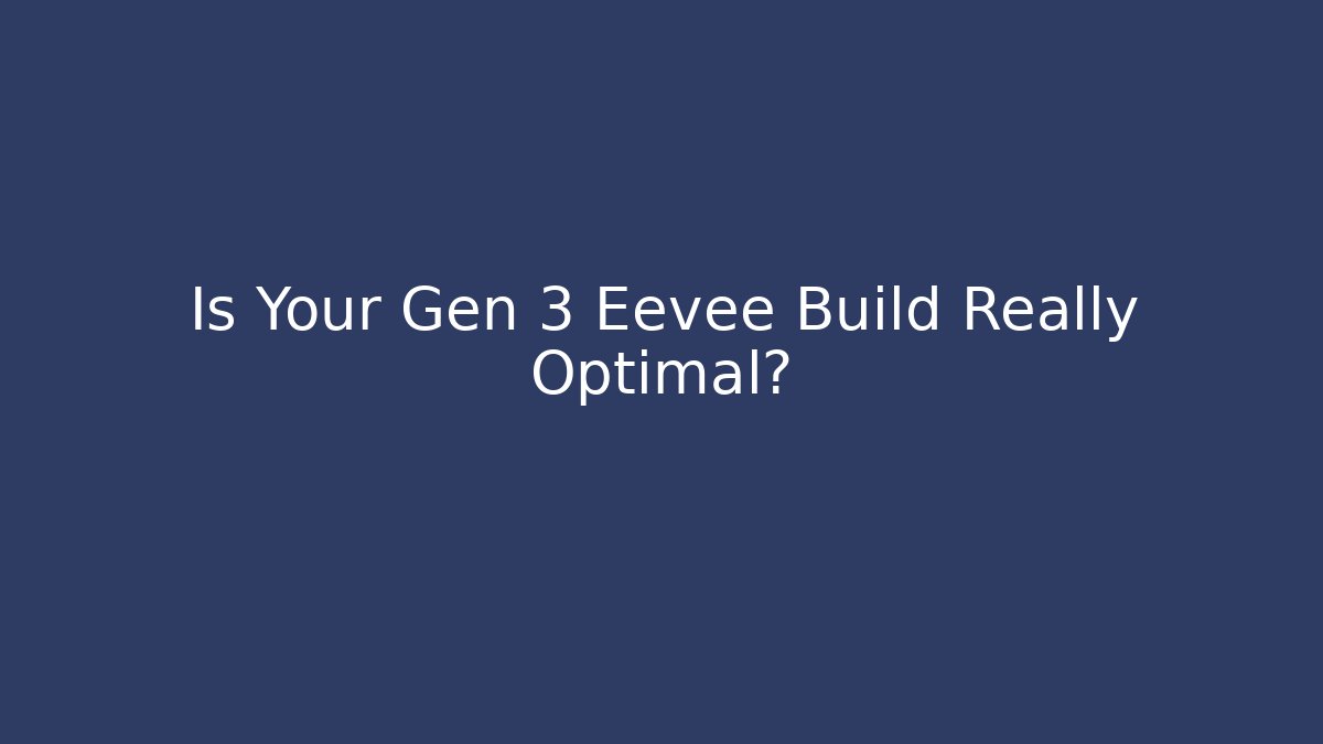 Is Your Gen 3 Eevee Build Really Optimal? - Create More Assets