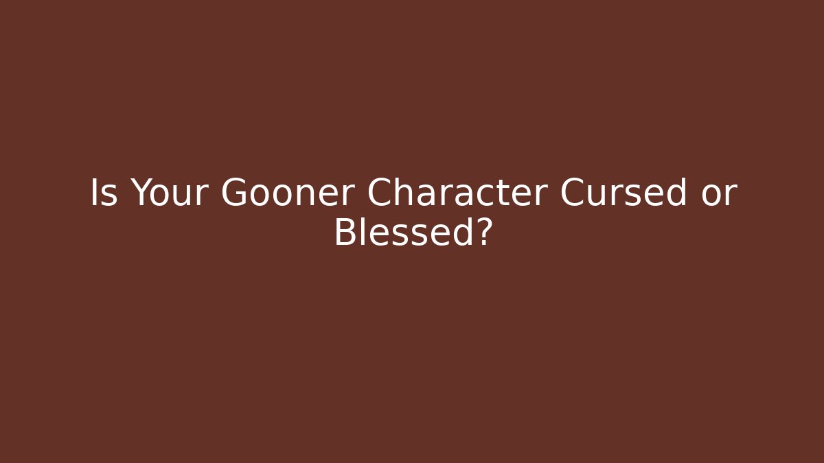 Is Your Gooner Character Cursed or Blessed? - Create More Assets