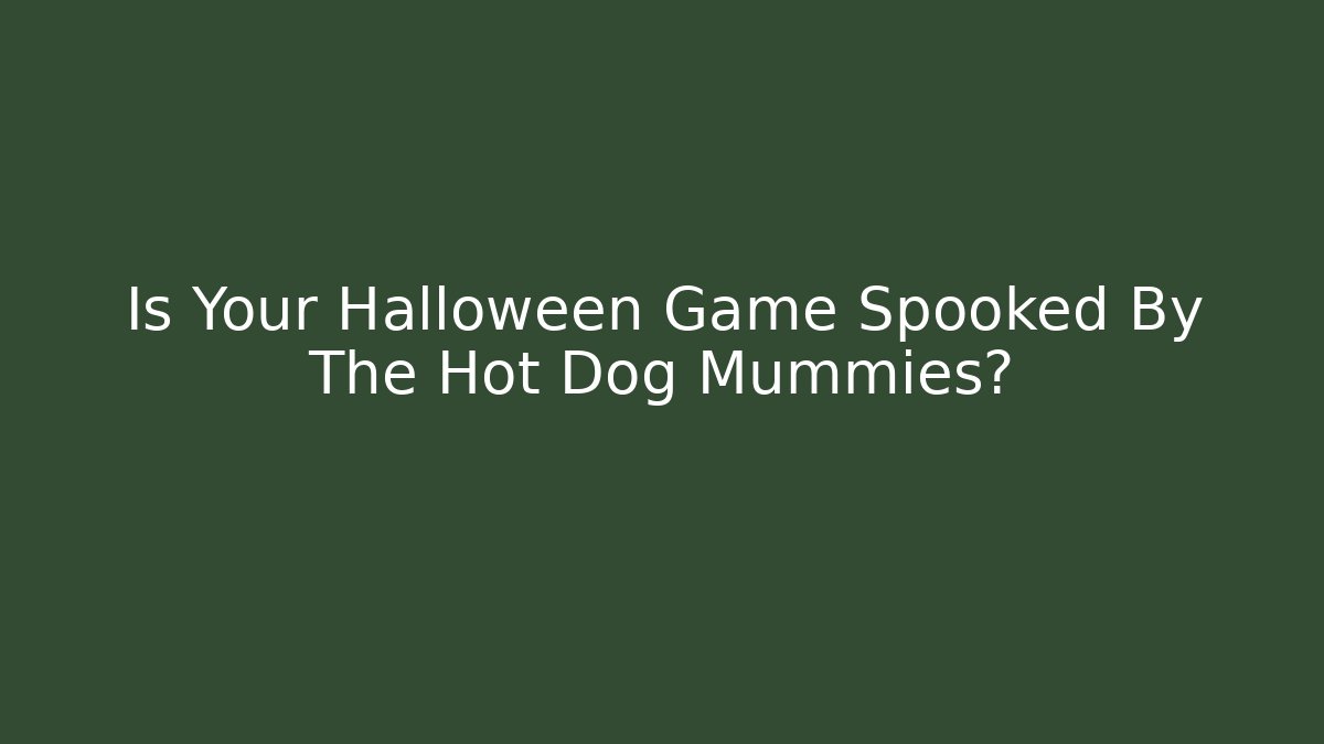 Is Your Halloween Game Spooked By The Hot Dog Mummies?