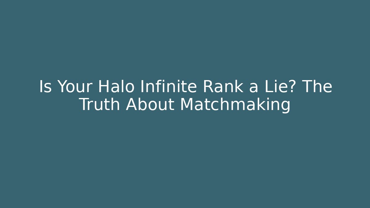 Is Your Halo Infinite Rank a Lie? The Truth About Matchmaking