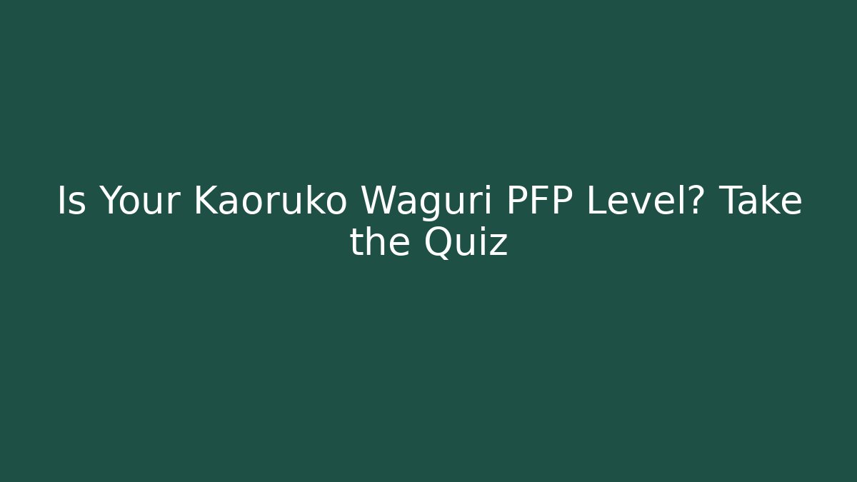 Is Your Kaoruko Waguri PFP Level? Take the Quiz