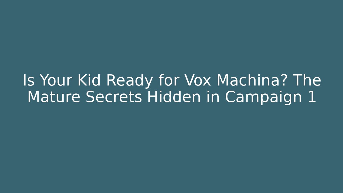 Is Your Kid Ready for Vox Machina? The Mature Secrets Hidden in Campaign 1