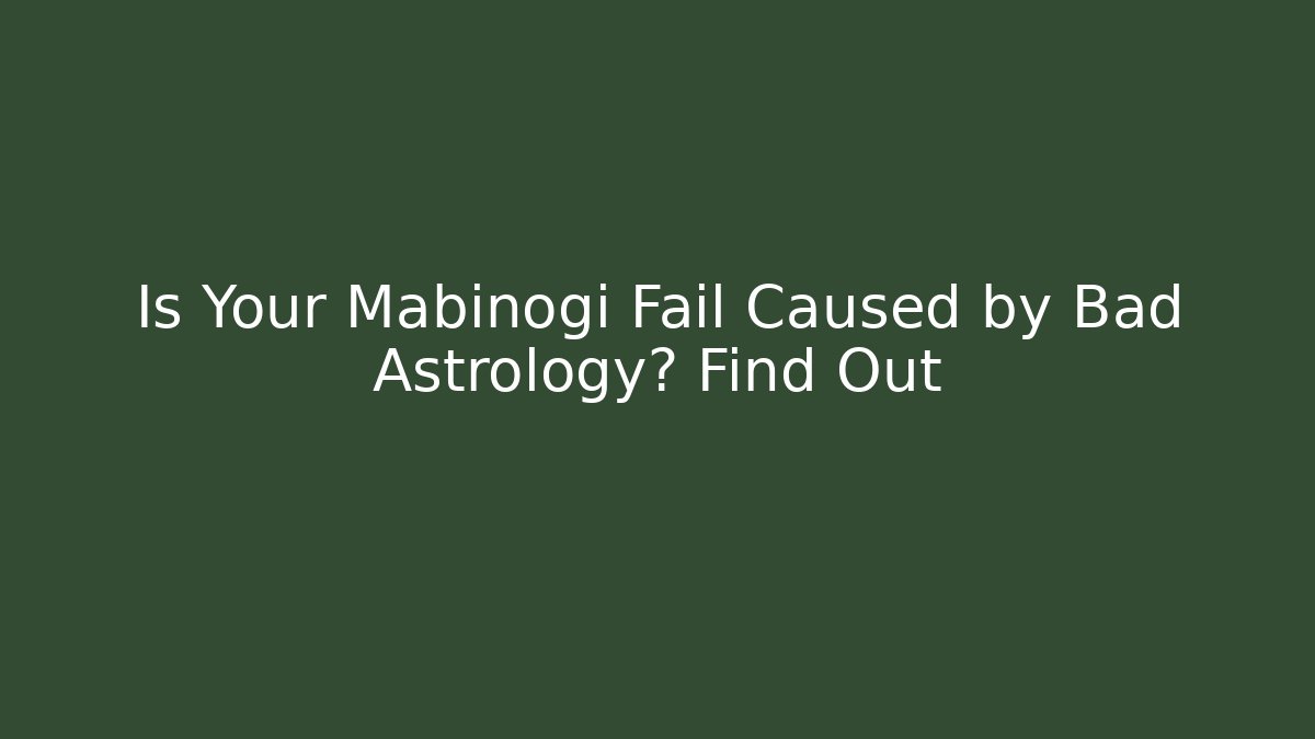 Is Your Mabinogi Fail Caused by Bad Astrology? Find Out