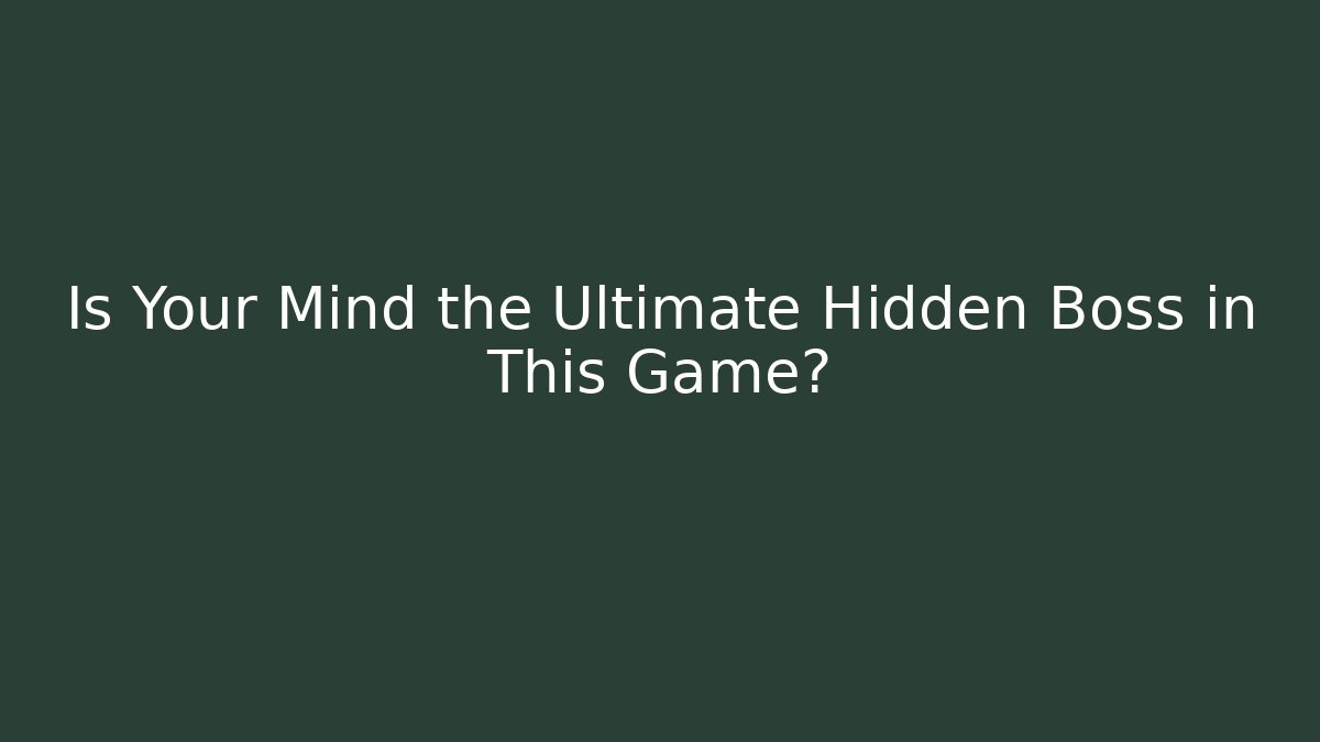 Is Your Mind the Ultimate Hidden Boss in This Game? - Create More Assets