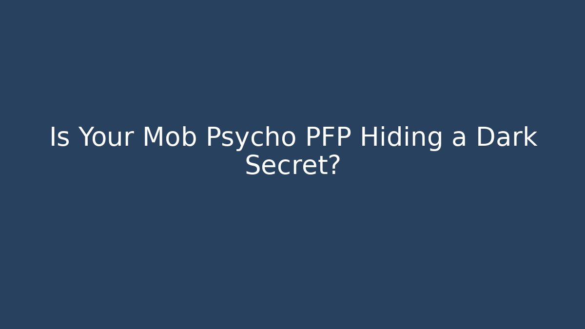 Is Your Mob Psycho PFP Hiding a Dark Secret?