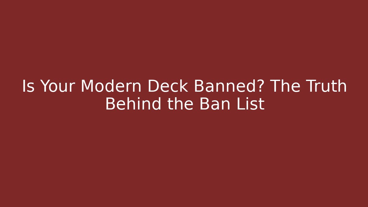 Is Your Modern Deck Banned? The Truth Behind the Ban List