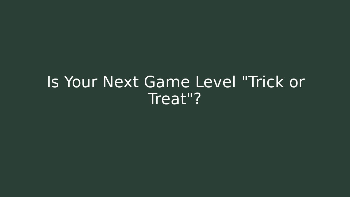Is Your Next Game Level "Trick or Treat"? - Create More Assets