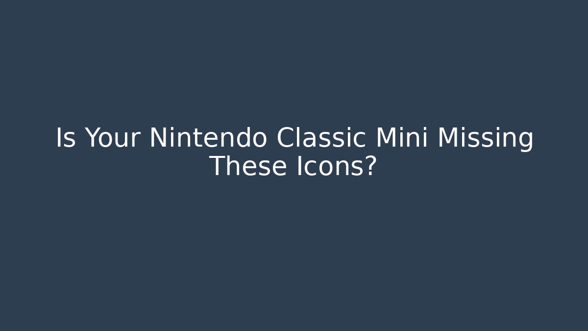 Is Your Nintendo Classic Mini Missing These Icons?