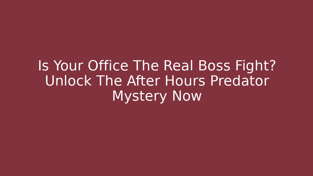 Is Your Office The Real Boss Fight? Unlock The After Hours Predator Mystery Now