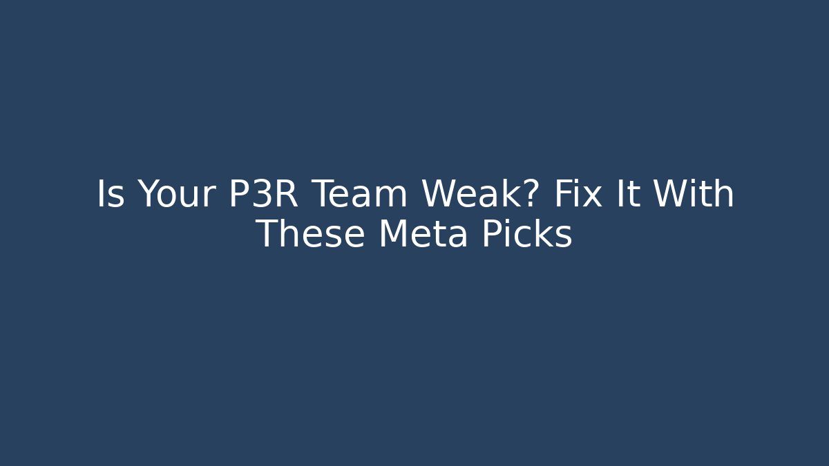 Is Your P3R Team Weak? Fix It With These Meta Picks - Create More Assets