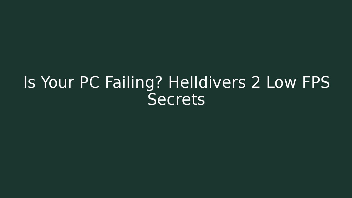 Is Your PC Failing? Helldivers 2 Low FPS Secrets - Create More Assets