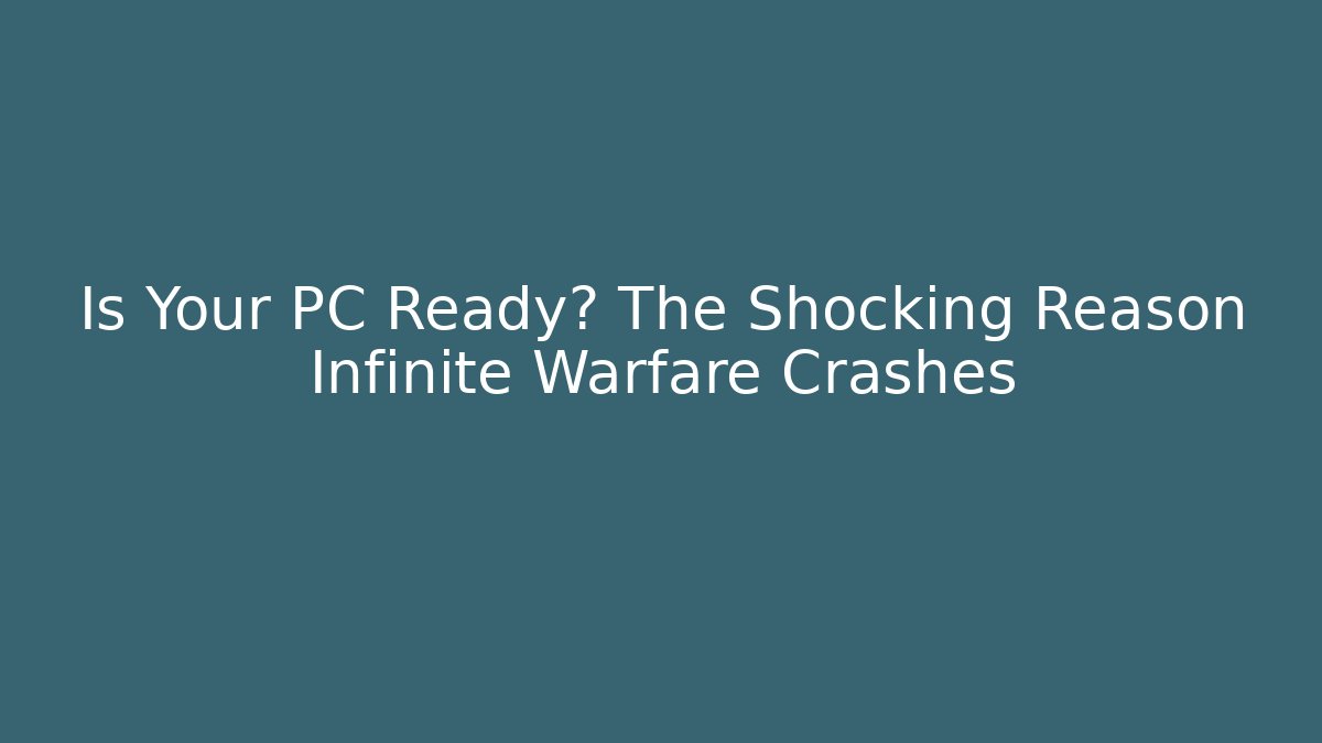 Is Your PC Ready? The Shocking Reason Infinite Warfare Crashes