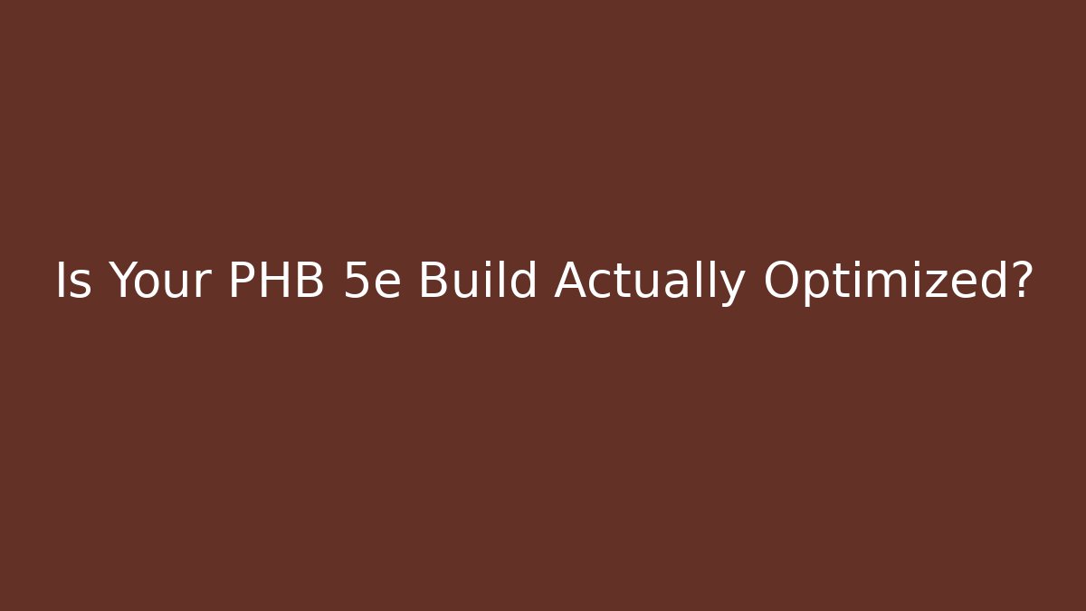 Is Your PHB 5e Build Actually Optimized? - Create More Assets