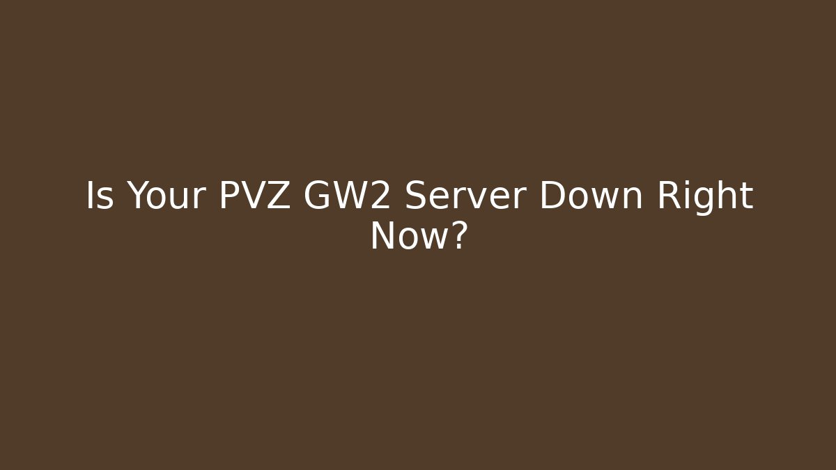 Is Your PVZ GW2 Server Down Right Now?