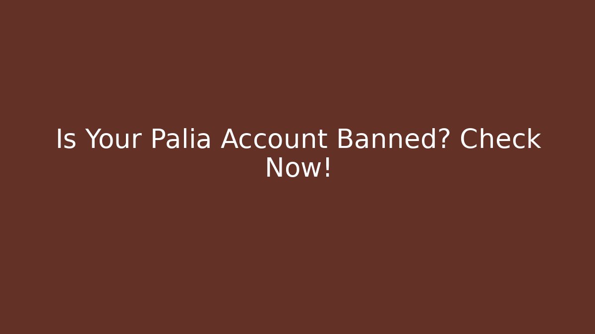 Is Your Palia Account Banned? Check Now!