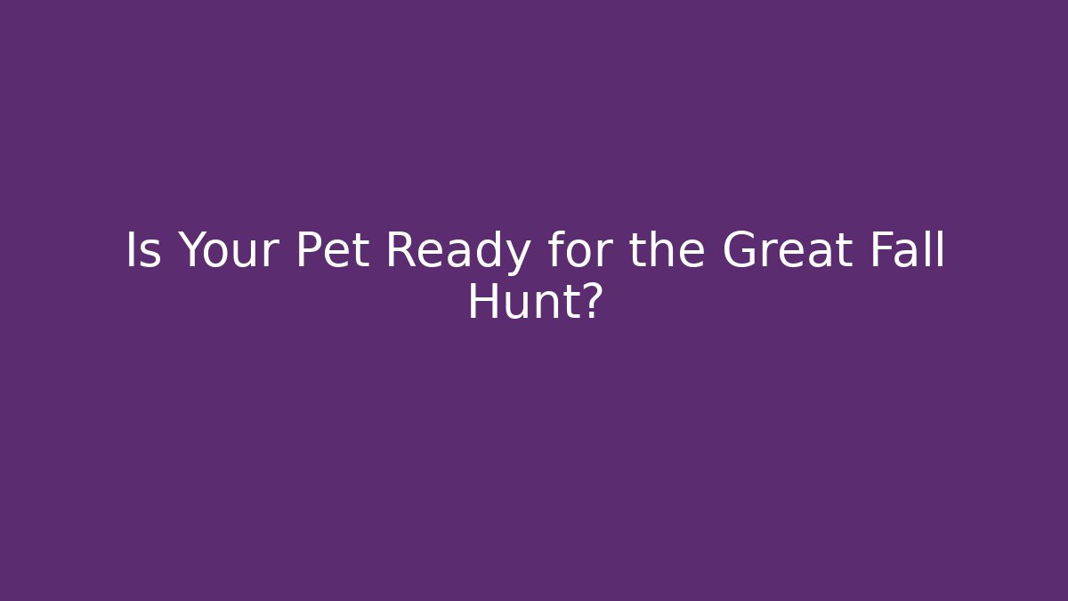 Is Your Pet Ready for the Great Fall Hunt? - Create More Assets
