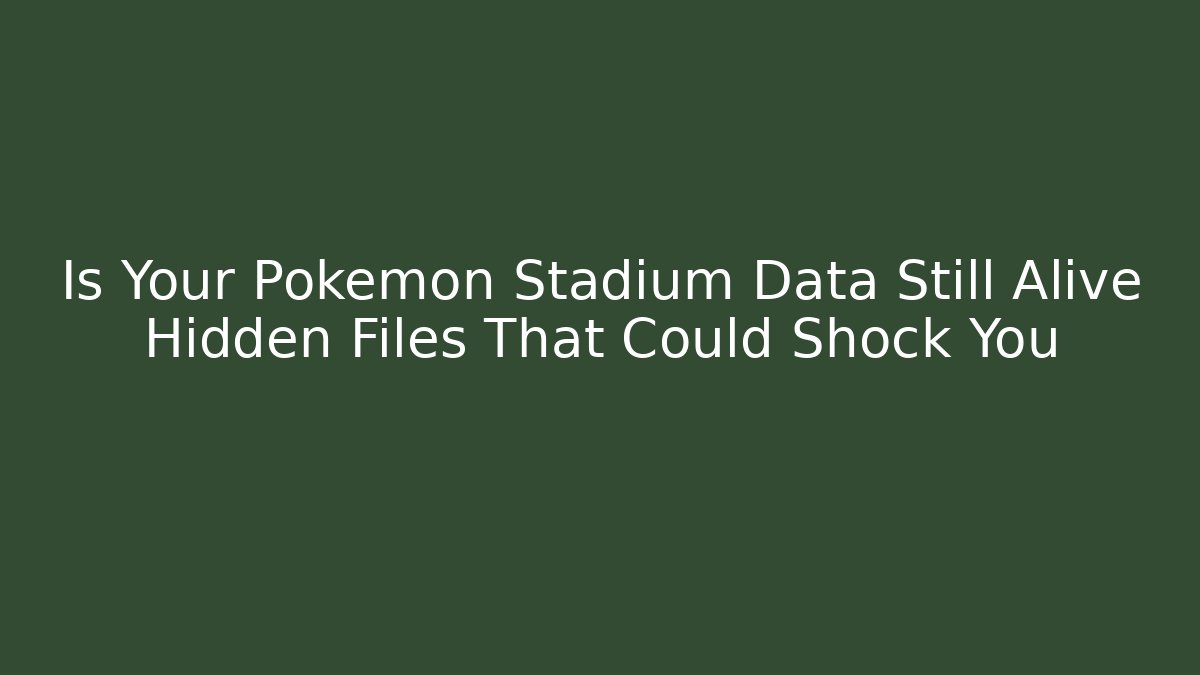 Is Your Pokemon Stadium Data Still Alive Hidden Files That Could Shock You
