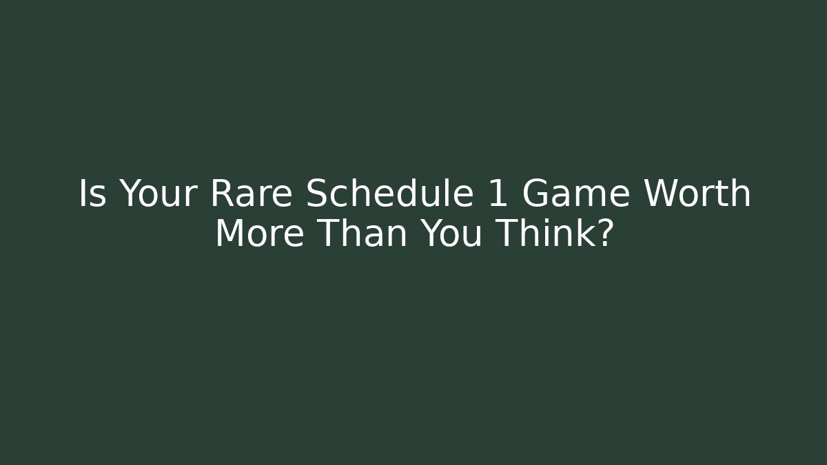 Is Your Rare Schedule 1 Game Worth More Than You Think?