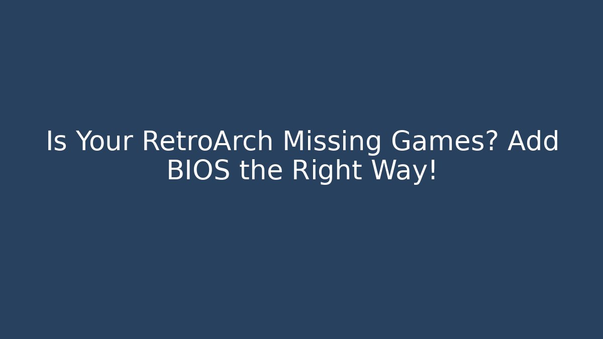 Is Your RetroArch Missing Games? Add BIOS the Right Way! - Create More Assets