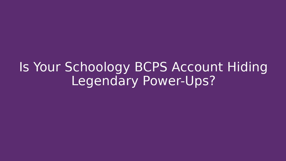 Is Your Schoology BCPS Account Hiding Legendary Power-Ups?