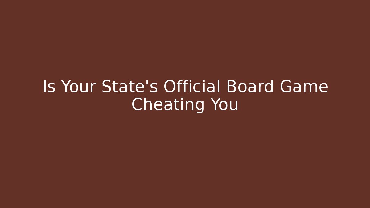 Is Your State's Official Board Game Cheating You