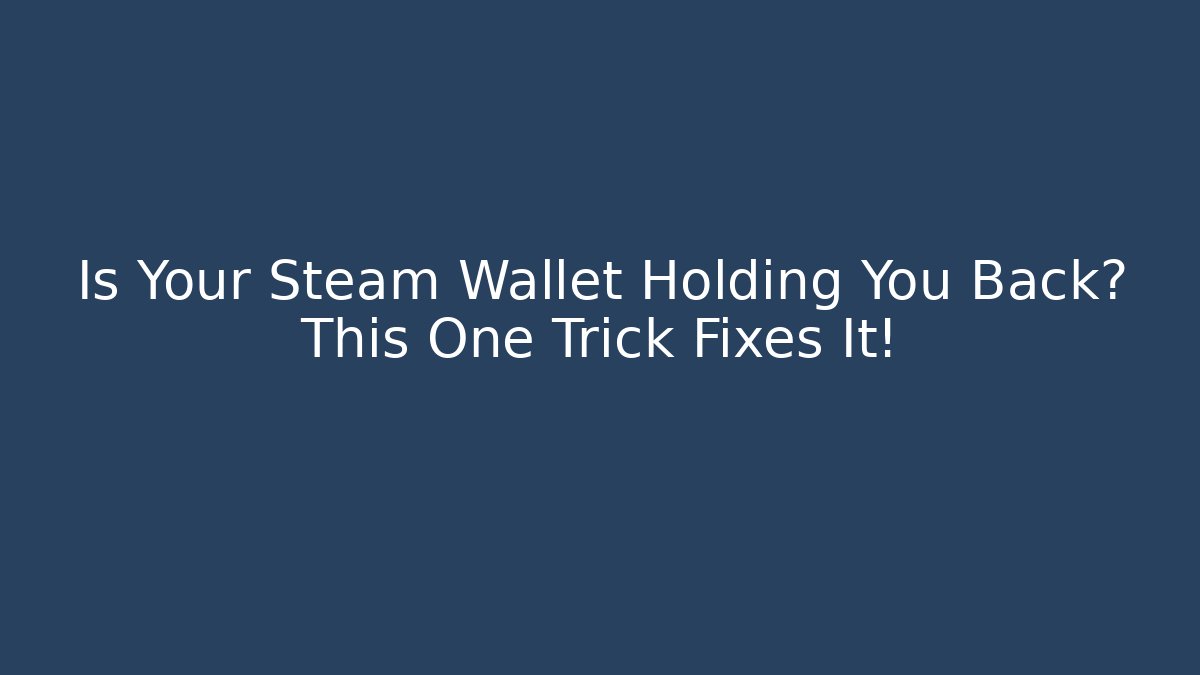 Is Your Steam Wallet Holding You Back? This One Trick Fixes It!