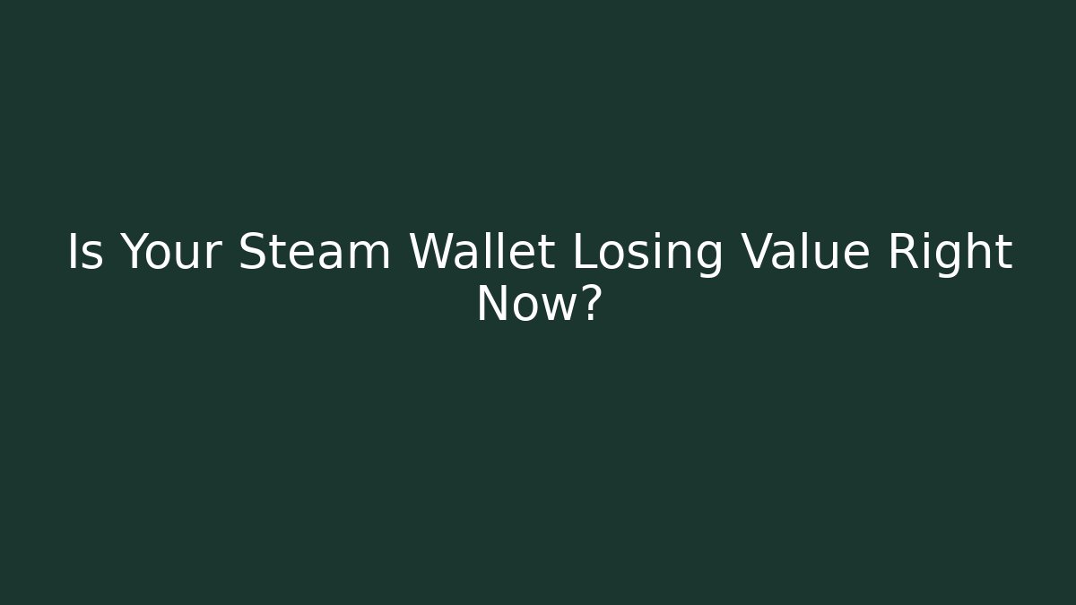 Is Your Steam Wallet Losing Value Right Now?